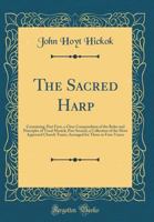 The Sacred Harp: Containing, Part First, a Clear Compendium of the Rules and Principles of Vocal Musick; Part Second, a Collection of t 024352837X Book Cover