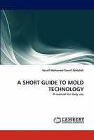 A SHORT GUIDE TO MOLD TECHNOLOGY: A manual for daily use 3843371822 Book Cover
