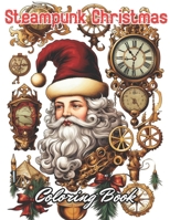 Steampunk Christmas Coloring Book: New and Exciting Designs Coloring Pages B0CS6GNLR4 Book Cover