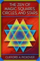 The Zen of Magic Squares, Circles, and Stars: An Exhibition of Surprising Structures across Dimensions 0691115974 Book Cover