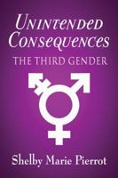 Unintended Consequences: The Third Gender 1607032775 Book Cover