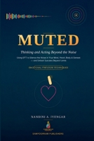 Muted: Thinking and Acting Beyond the Noise: Using EFT (Emotional Freedom Techniques) to Silence the Noise in Your Mind, Heart, Body, and Five ... Limits (Mindfulness and Healing Book Series) B0HB51GSCY Book Cover