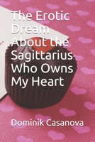 The Erotic Dream About the Sagittarius Who Owns My Heart 1692381350 Book Cover