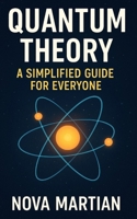 Quantum Theory: A Simplified Guide for Everyone B0DSC3BWYT Book Cover