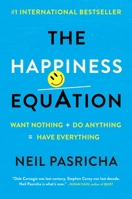 The Happiness Equation: Want Nothing + Do Anything = Have Everything 0399169474 Book Cover