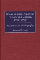 Books on Early American History and Culture, 1986-1990: An Annotated Bibliography 0313314306 Book Cover