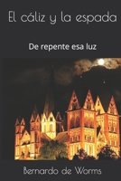 El cáliz y la espada: De repente esa luz (Spanish Edition) B0857BFY41 Book Cover