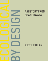 Ecological by Design: A History from Scandinavia 0262047136 Book Cover