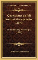 Quaestiones De Iuli Frontini Strategematon Libris: Commentatio Philologica (1888) 1160233454 Book Cover