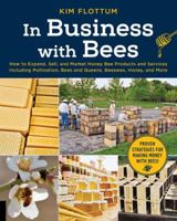 In Business with Bees: How to Expand, Sell, and Market Honeybee Products and Services Including Pollination, Bees and Queens, Beeswax, Honey, and More 1631594591 Book Cover