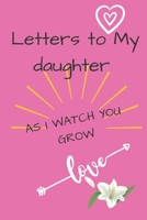 Letters to My Daughter: Cute Notebook, Mother Book to Daughter, Books Father to a Daughter, Birthday Letters, Daughter Gift, Daughter Birthday Gift, ... 6 x 9 inches, 120 pages, 1658810430 Book Cover