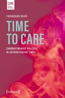 Time to Care: Chronofeminist Politics for Care, Democracy, and Social Justice (Care – Research and Practice) 3837678679 Book Cover