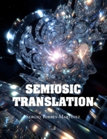 Semiosic Translation: Embodied Cognition, Semiotics, and the Dynamics of Meaning-Making B0F2GDW3JL Book Cover