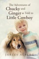 The Adventures of Chucky and Ginger as Told to Little Cowboy 1483453219 Book Cover