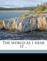 The World as I Hear It .. 1374012629 Book Cover