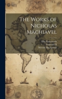 The Works of Nicholas Machiavel 1021745367 Book Cover