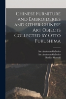 Chinese Furniture and Embroideries and Other Chinese Art Objects Collected by Otto Fukushima 1014755573 Book Cover