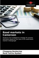 Road markets in Cameroon: Analysis of an endogenous strategy for poverty alleviation based on the case of the watermelon market in Bangangté 6203640514 Book Cover