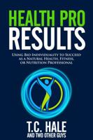 Health Pro Results: Using Bio-Individuality To Succeed As A Natural Health, Fitness, Or Nutrition Professional 0986008966 Book Cover