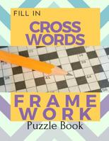 Fill In Crosswords Framework Puzzle Book: Word Search And Crossword Puzzle Books, Find Puzzles for Relaxation, A Unique Gift for Seniors, Adults, and Teens. 1097520447 Book Cover