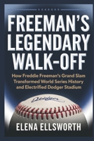 Freeman's Legendary Walk-Off: How Freddie Freeman's Grand Slam Transformed World Series History and Electrified Dodger Stadium B0DPLCKZHG Book Cover