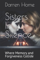 Sisters In Silence: Where Memory and Forgiveness Collide B0FX2QX455 Book Cover