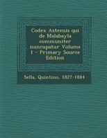 Codex Astensis qui de Malabayla communiter nuncupatur Volume 1 1287667422 Book Cover