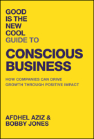 Good is the New Cool Guide to Conscious Business: How Companies Can Drive Growth Through Positive Impact 1394284470 Book Cover