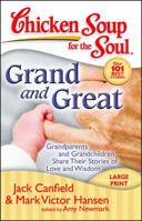 Chicken Soup for the Soul: Grand and Great: Grandparents and Grandchildren Share Their Stories of Love and Wisdom (Chicken Soup for the Soul)