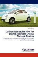 Carbon Nanotube Film for Electrochemical Energy Storage Devices: An Introduction to Carbon Nanotube, Supercapacitor and Lithium-ion Battery 3845430990 Book Cover