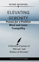 Elevating Serenity: Poems for a Positive Mind and Inner Tranquility: Collection of poems of Elevate and Echoes of Serenity B0CLC61CZ1 Book Cover