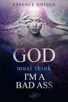 God Must Think I'm a Bad Ass 171987770X Book Cover