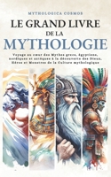 Mythologie: Voyage au coeur des Mythes grecs, égyptiens, nordiques et aztèques à la découverte des Dieux, Héros et Monstres de la B0CVTLSRTB Book Cover