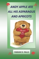 Andy Apple Ate All His Asparagus and Apricots 1653229829 Book Cover