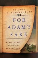 For Adam's Sake: A Family Saga in Colonial New England 0871404303 Book Cover