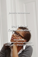 Das 1x1 der Kommunikation: Wortschatz erweitern I Ausdrucksweise verbessern I Rhetorik erlernen (German Edition) B0CL8W85MC Book Cover