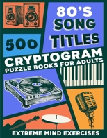 Cryptograms puzzle books for adults: 500 extreme mind exercises, 80's song titles B0F78PLBXG Book Cover