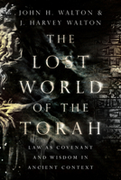 The Lost World of the Torah: Law as Covenant and Wisdom in Ancient Context 0830852417 Book Cover