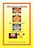 Ukrainian Cuisine with an American Touch and Ingredients 1453511849 Book Cover