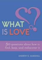 What is Love?: 50 Questions About How to Find, Keep, and Rediscover it 0992971802 Book Cover