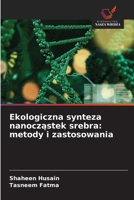 Ekologiczna synteza nanoczastek srebra: metody i zastosowania 6209115144 Book Cover