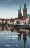 Festival, Culture, and Identity in Lübeck: Nordic Days, 1920–1960 1498585019 Book Cover