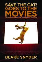 Save the Cat! Goes to the Movies: The Screenwriter's Guide to Every Story Ever Told 1932907351 Book Cover