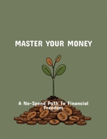 Master Your Money: A No-Spend Path To Financial Freedom B0FQCQYC6Y Book Cover