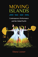 Moving Islands: Contemporary Performance and the Global Pacific 0472132385 Book Cover