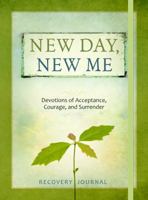 New Day, New Me: Devotions of Acceptance, Courage, and Surrender Recovery Journal 1424549752 Book Cover