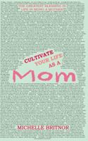 Cultivate your life as a Mom: The greatest blessing in life is being a mother 0620718196 Book Cover