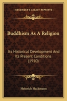 Buddhism as a Religion: Its Historical Development and Its Present Conditions 1018271791 Book Cover