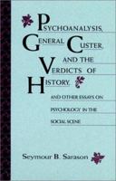 Psychoanalysis, General Custer, and the Verdicts of History and Other Essays on Psychology in the Social Scene (Jossey Bass Social and Behavioral Science Series) 0787900044 Book Cover