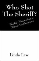 Who Shot the Sheriff?: Double Homicide in a Rural Southern Town 1432752227 Book Cover